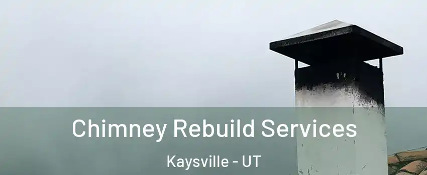  Chimney Rebuild Services Kaysville - UT