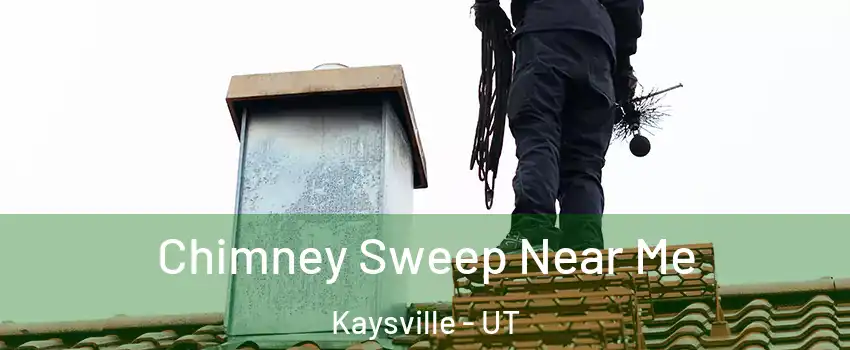  Chimney Sweep Near Me Kaysville - UT