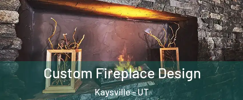 Custom Fireplace Design Kaysville - UT