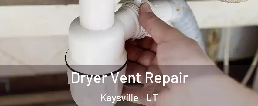  Dryer Vent Repair Kaysville - UT