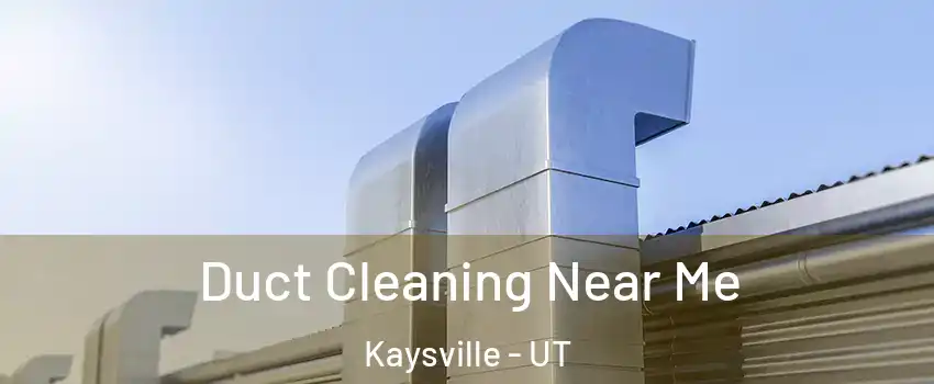  Duct Cleaning Near Me Kaysville - UT
