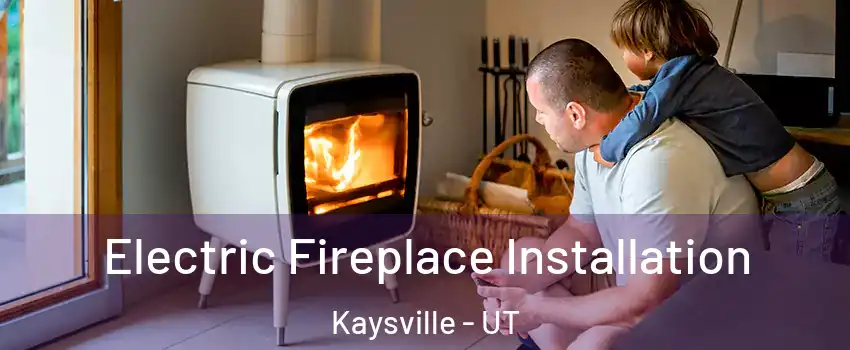  Electric Fireplace Installation Kaysville - UT