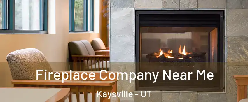  Fireplace Company Near Me Kaysville - UT