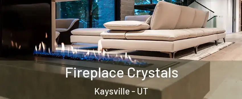  Fireplace Crystals Kaysville - UT