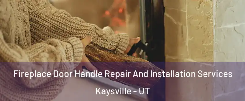  Fireplace Door Handle Repair And Installation Services Kaysville - UT