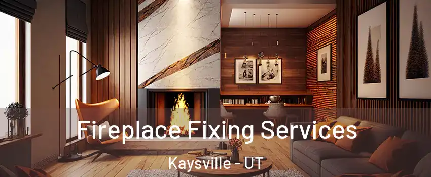  Fireplace Fixing Services Kaysville - UT