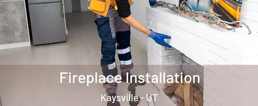  Fireplace Installation Kaysville - UT