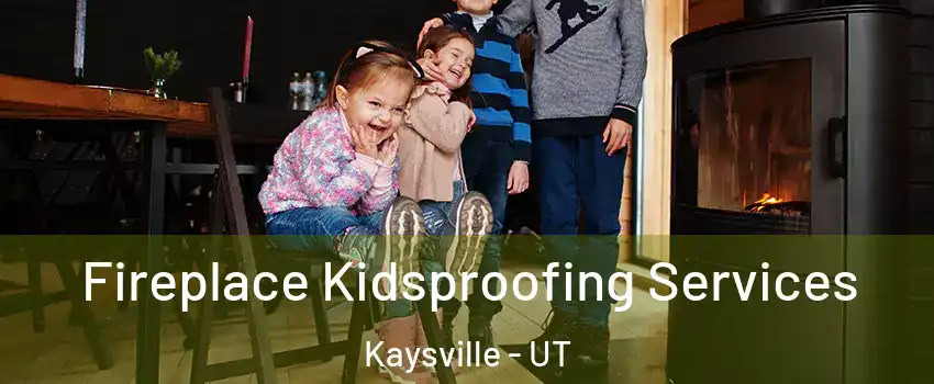  Fireplace Kidsproofing Services Kaysville - UT