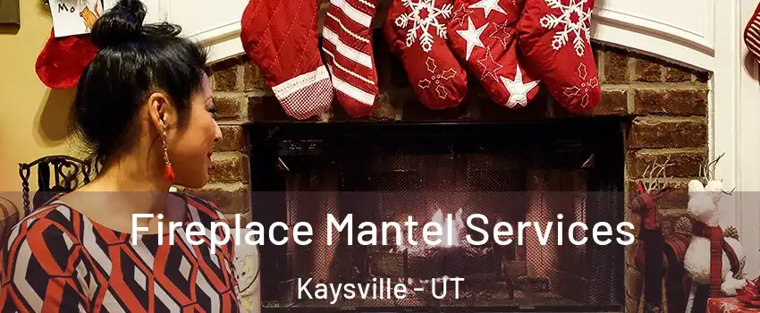  Fireplace Mantel Services Kaysville - UT