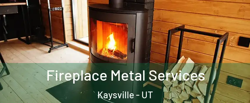 Fireplace Metal Services Kaysville - UT