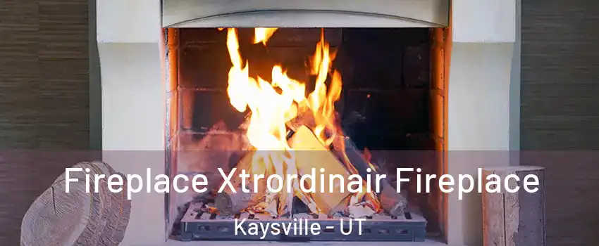  Fireplace Xtrordinair Fireplace Kaysville - UT
