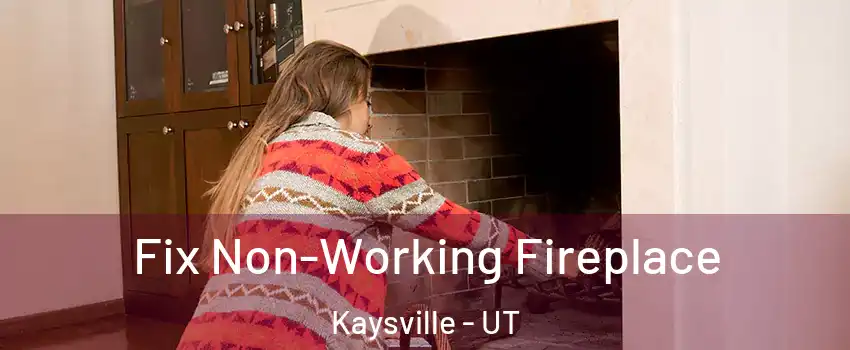  Fix Non-Working Fireplace Kaysville - UT