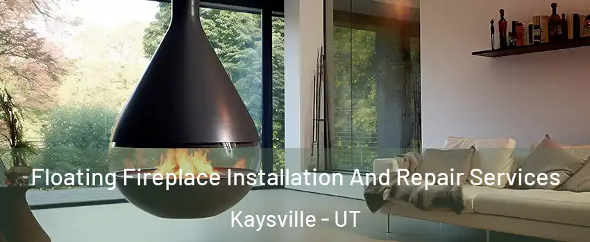  Floating Fireplace Installation And Repair Services Kaysville - UT