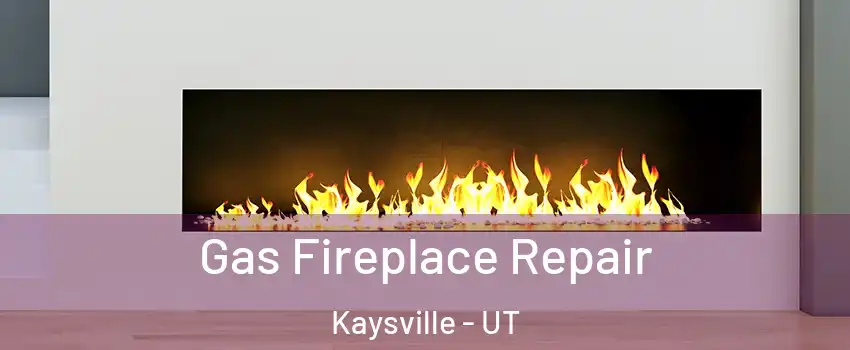  Gas Fireplace Repair Kaysville - UT