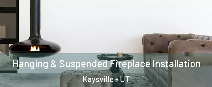  Hanging & Suspended Fireplace Installation Kaysville - UT