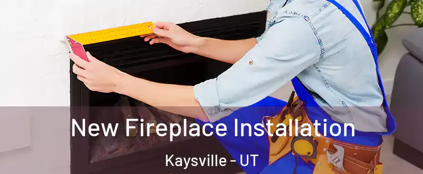  New Fireplace Installation Kaysville - UT