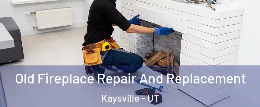  Old Fireplace Repair And Replacement Kaysville - UT