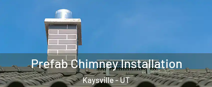  Prefab Chimney Installation Kaysville - UT