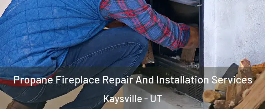  Propane Fireplace Repair And Installation Services Kaysville - UT