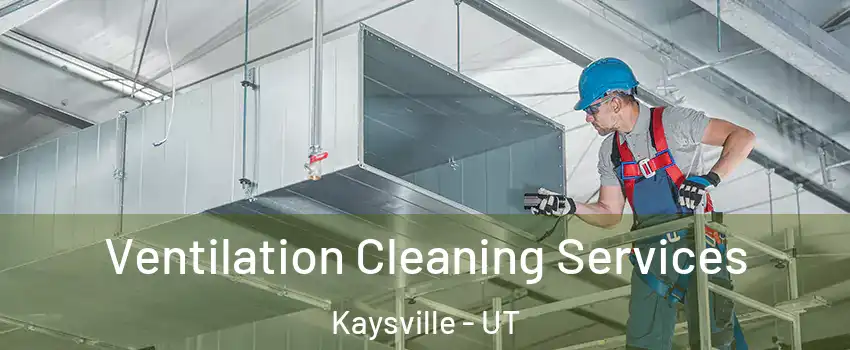  Ventilation Cleaning Services Kaysville - UT