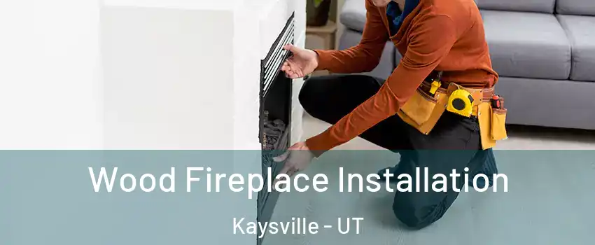  Wood Fireplace Installation Kaysville - UT