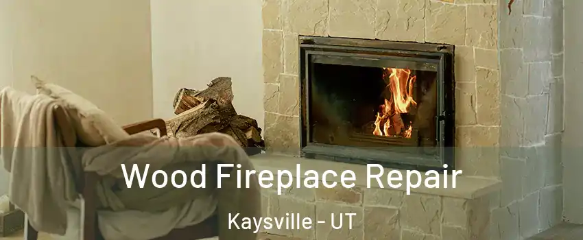  Wood Fireplace Repair Kaysville - UT